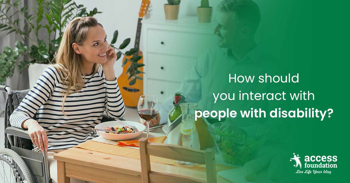 How should you interact with people with disability