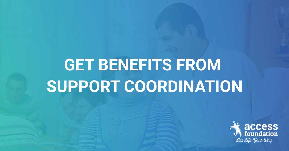 How you and your loved ones can get benefited by support coordination?